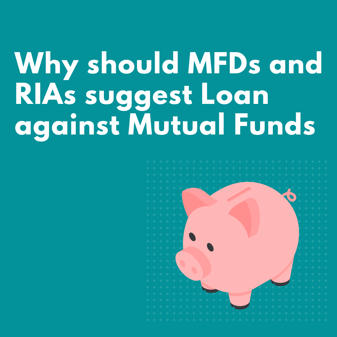 Why should MFDs and RIAs suggest Loan against Mutual Funds